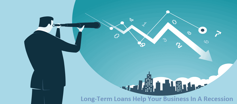 How Can Long-Term Loans Help Your Business In A Recession?