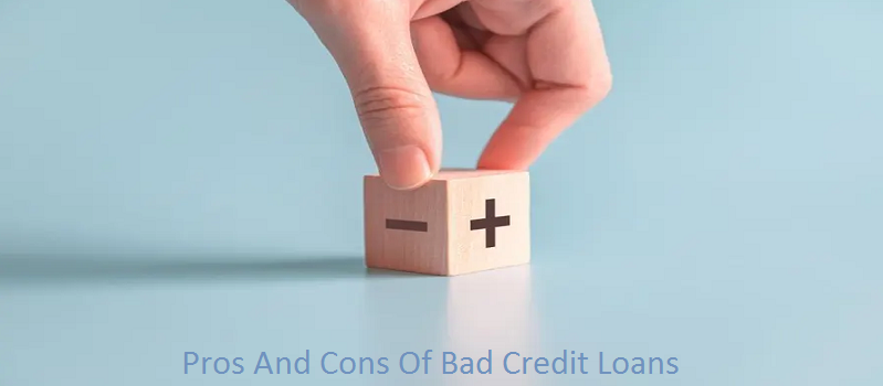 Pros And Cons Of Bad Credit Loans You Should Know Before Taking Them Out